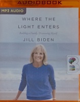 Where The Light Enters written by Jill Biden performed by Jill Biden on MP3 CD (Unabridged)